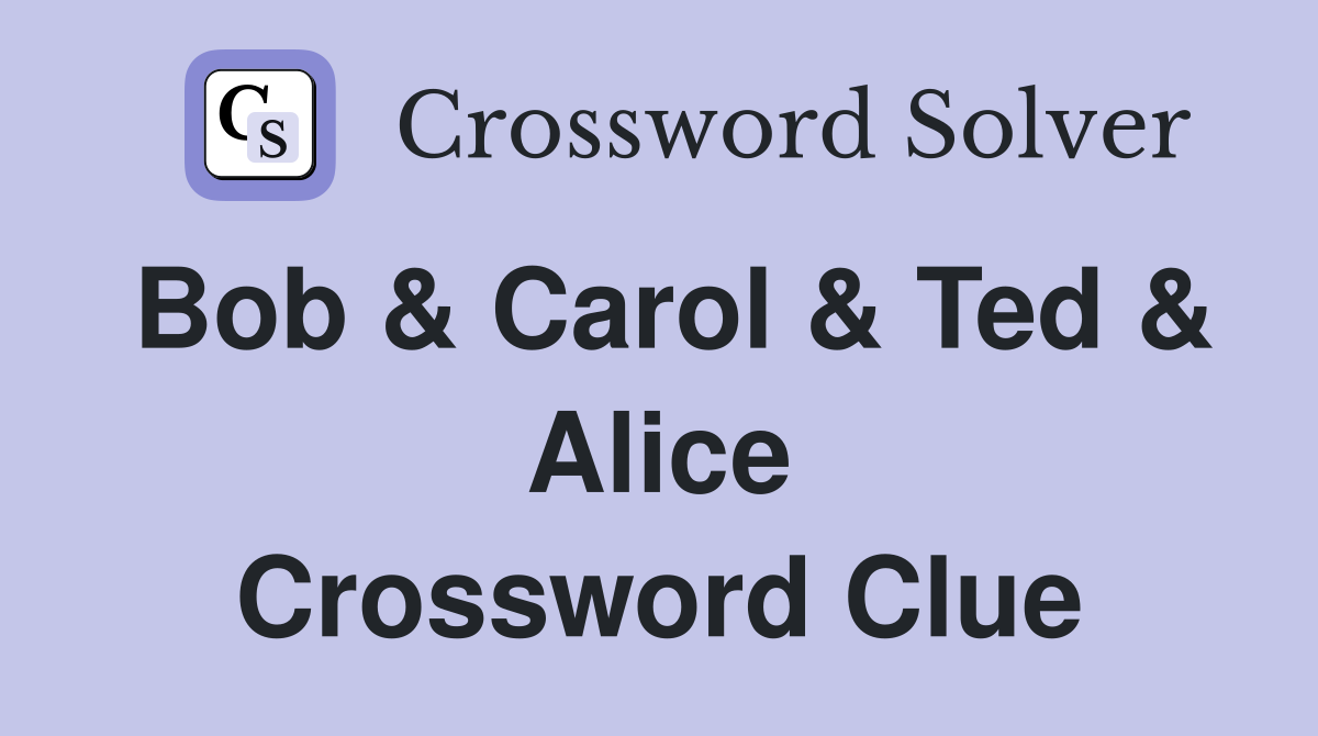 Bob & Carol & Ted & Alice Crossword Clue