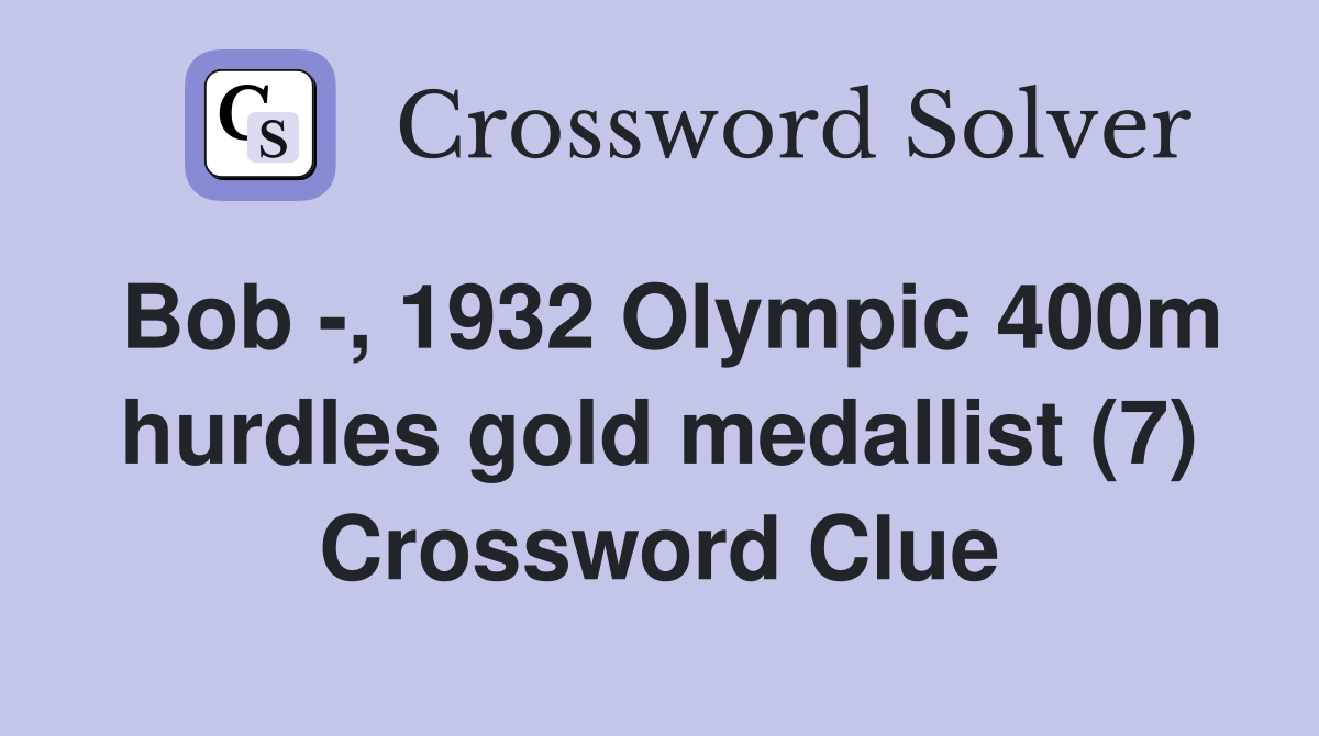 Bob -, 1932 Olympic 400m hurdles gold medallist (7) Crossword Clue