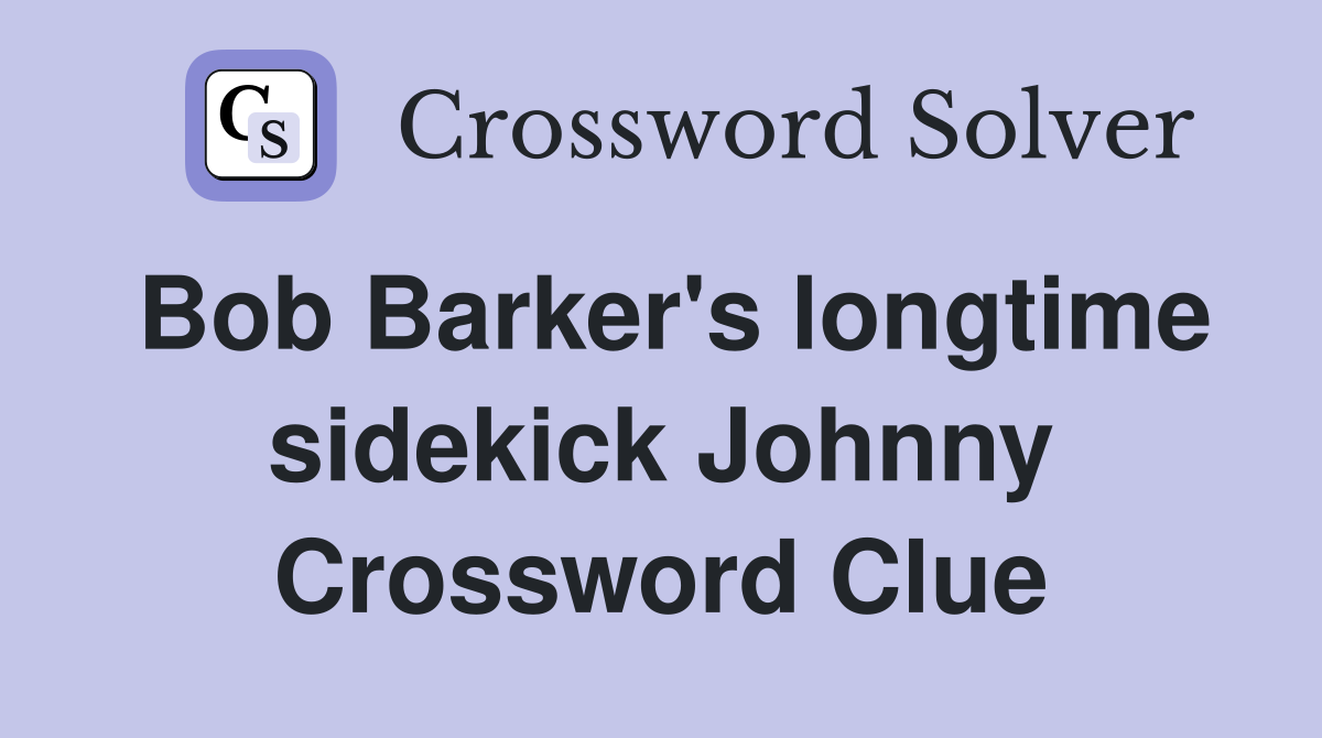 Bob Barker's longtime sidekick Johnny Crossword Clue