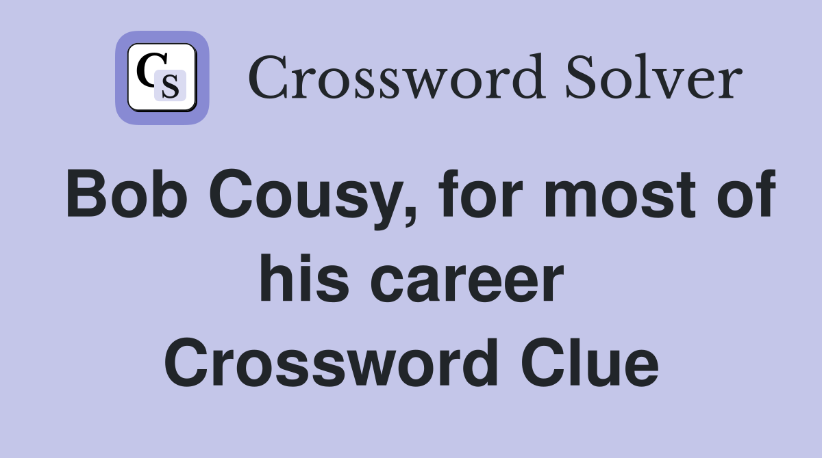 Bob Cousy, for most of his career Crossword Clue