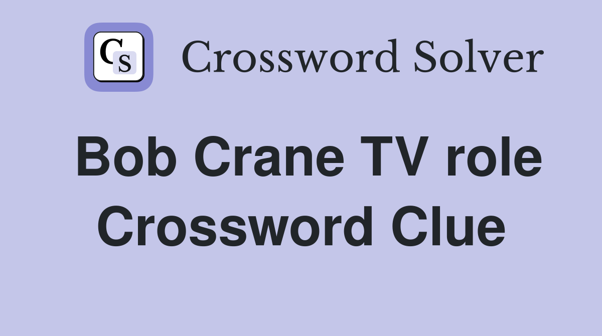 Bob Crane TV role Crossword Clue