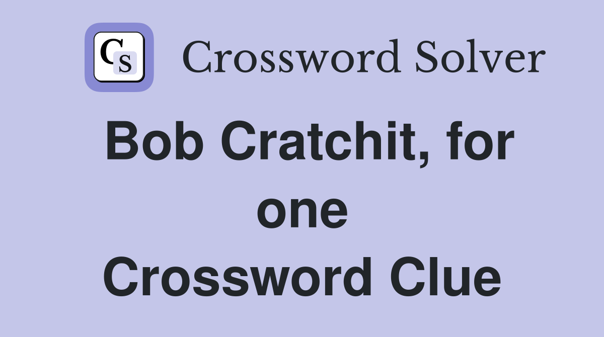 Bob Cratchit, for one Crossword Clue