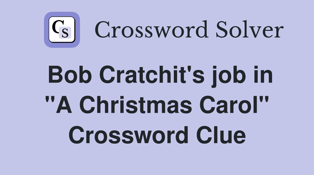 Bob Cratchit's job in "A Christmas Carol" Crossword Clue