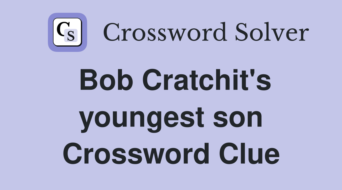 Bob Cratchit's youngest son Crossword Clue