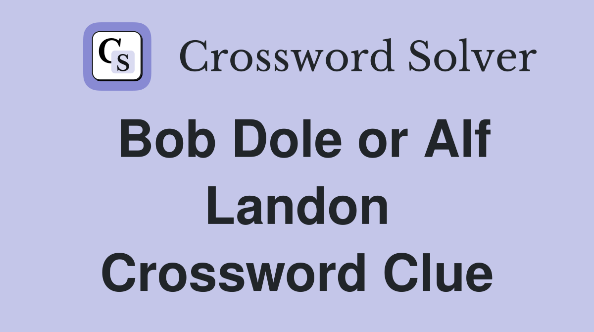 Bob Dole or Alf Landon Crossword Clue