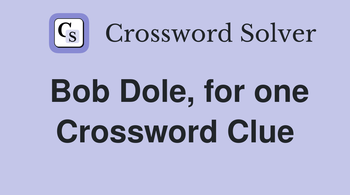 Bob Dole, for one Crossword Clue