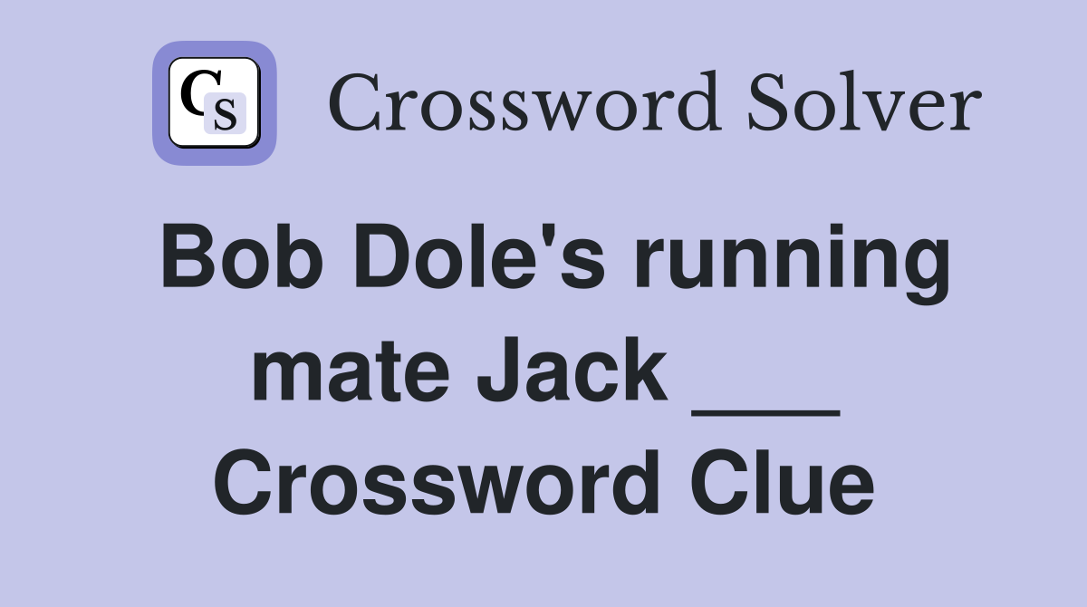 Bob Dole's running mate Jack ___ Crossword Clue