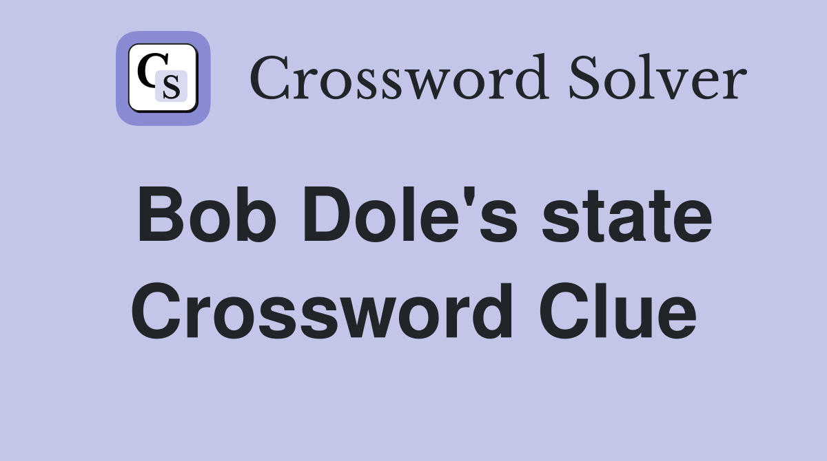 Bob Dole's state Crossword Clue