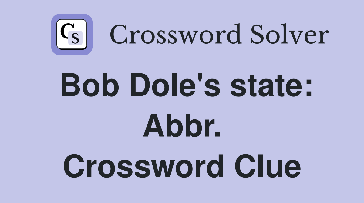 Bob Dole's state: Abbr. Crossword Clue