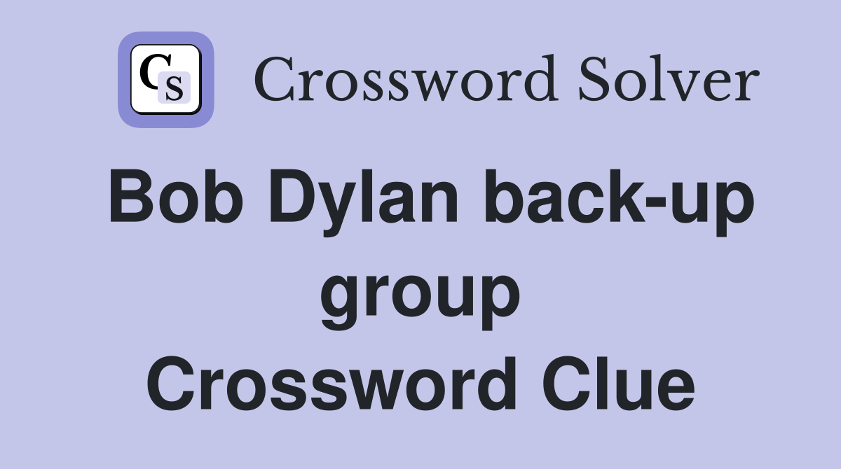Bob Dylan back-up group Crossword Clue