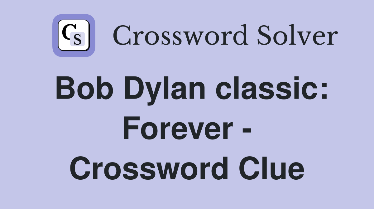 Bob Dylan classic: Forever - Crossword Clue