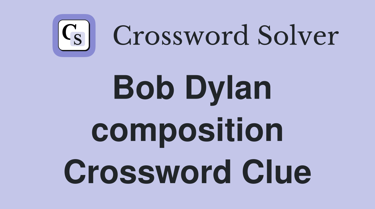 Bob Dylan composition Crossword Clue