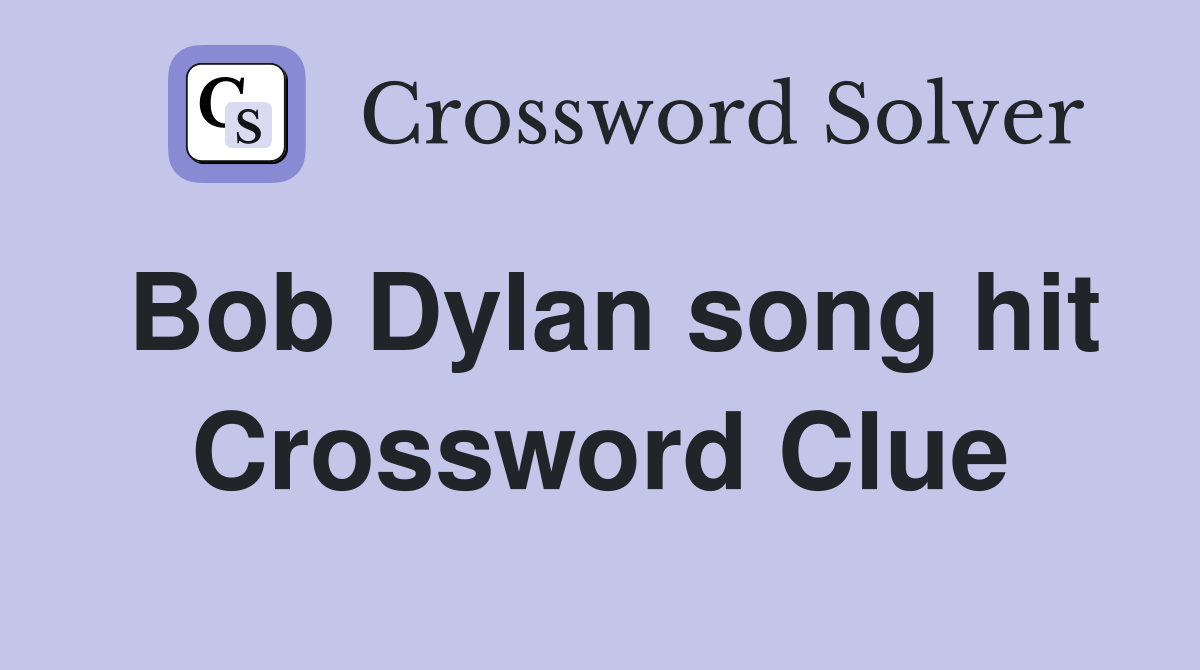 Bob Dylan song hit Crossword Clue