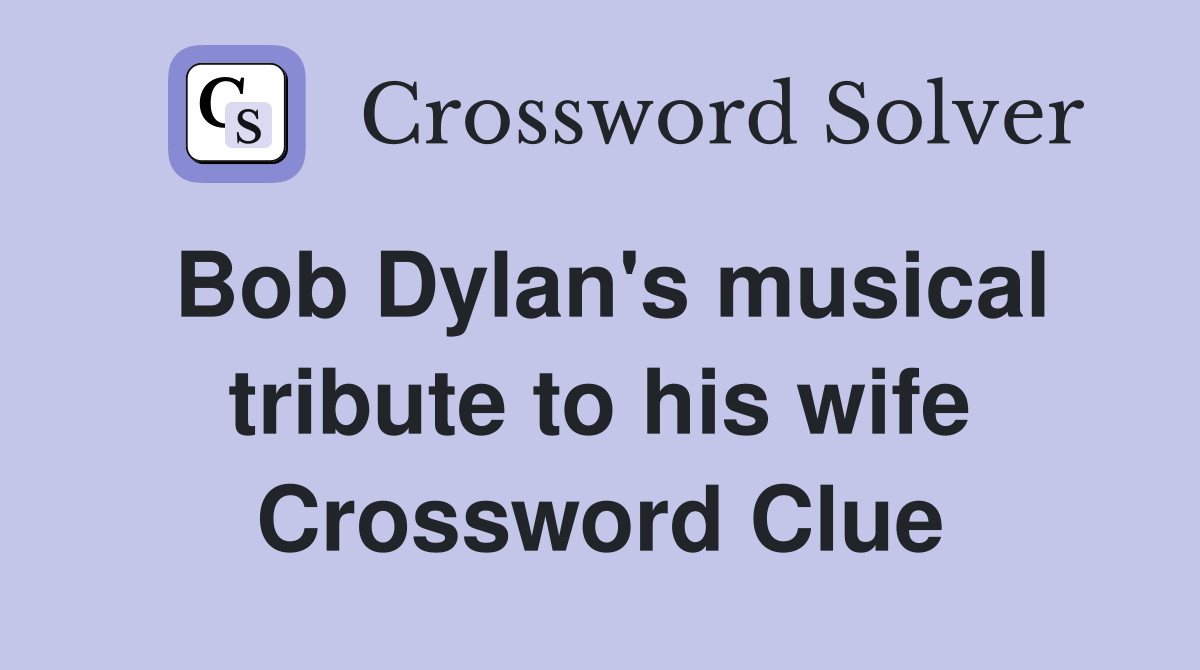 Bob Dylan's musical tribute to his wife Crossword Clue