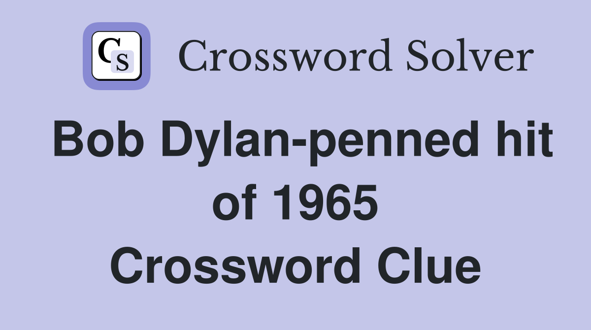 Bob Dylan-penned hit of 1965 Crossword Clue