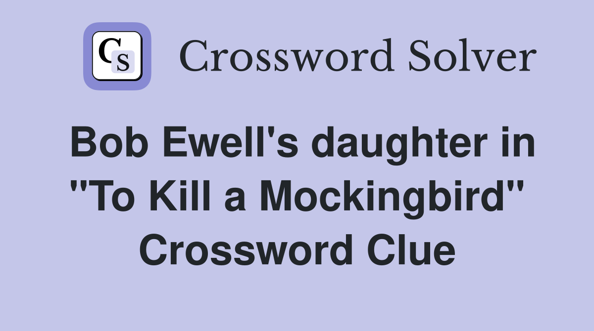 Bob Ewell's daughter in "To Kill a Mockingbird" Crossword Clue