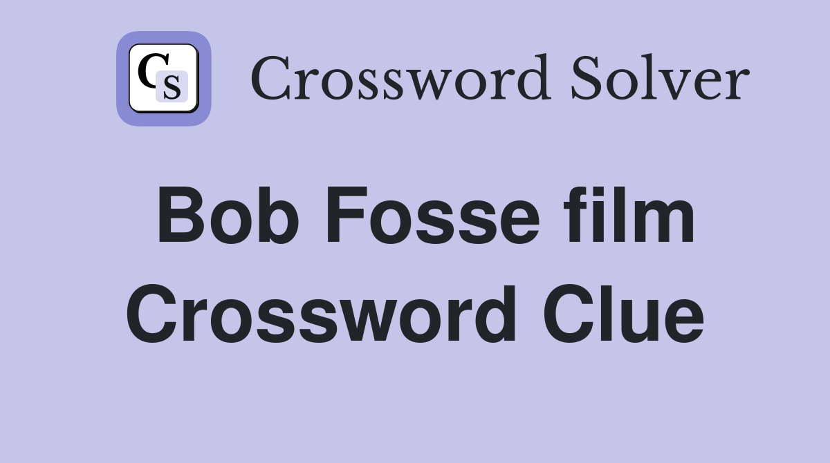 Bob Fosse film Crossword Clue