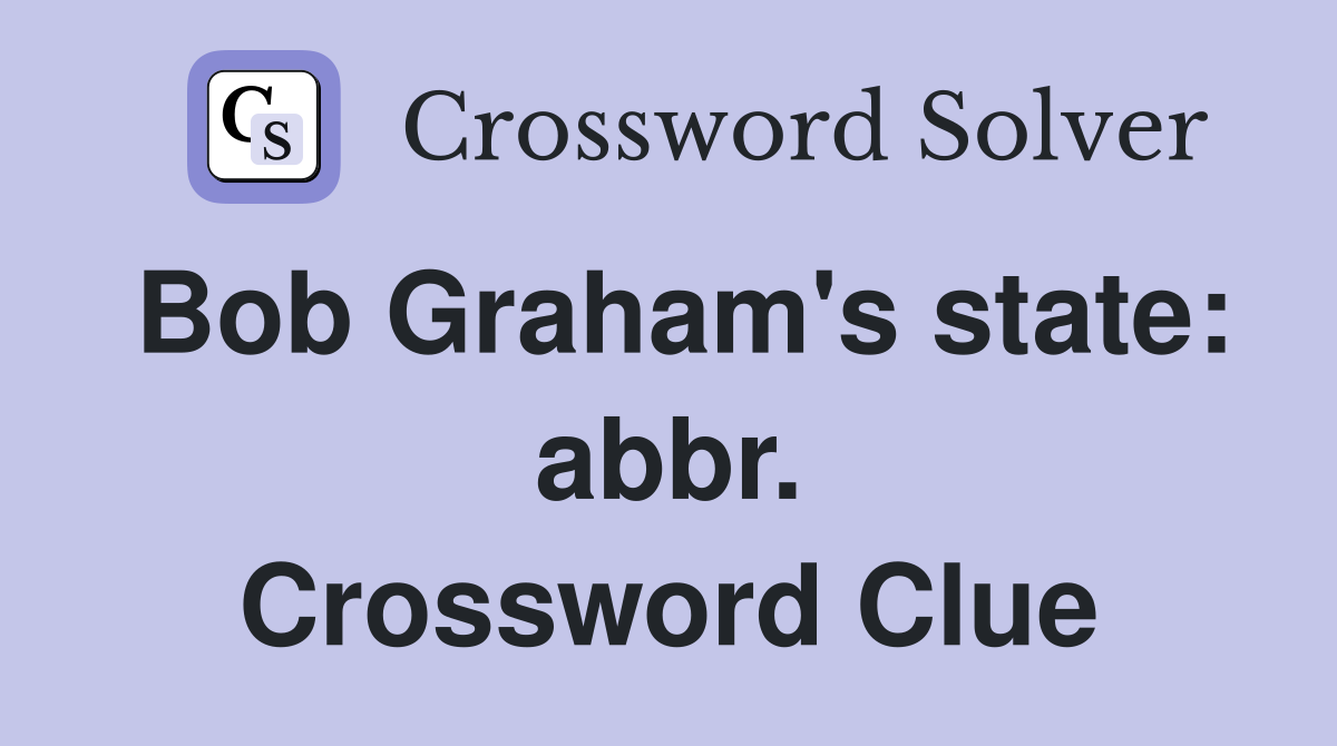 Bob Graham's state: abbr. Crossword Clue