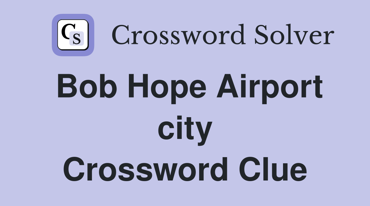 Bob Hope Airport city Crossword Clue