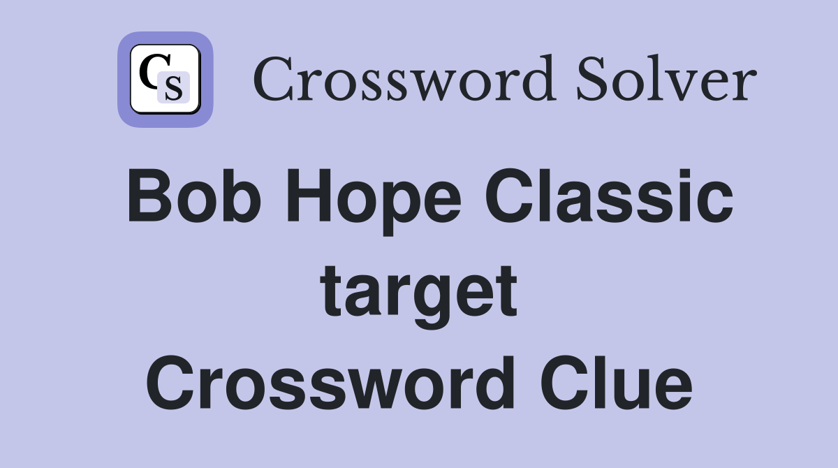 Bob Hope Classic target Crossword Clue