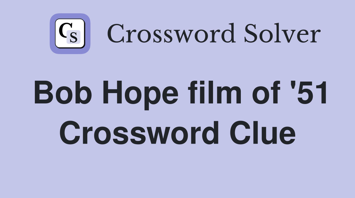 Bob Hope film of '51 Crossword Clue