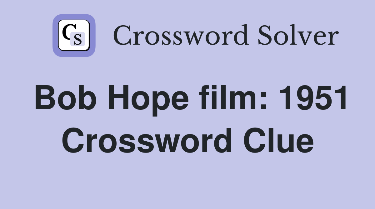 Bob Hope film: 1951 Crossword Clue