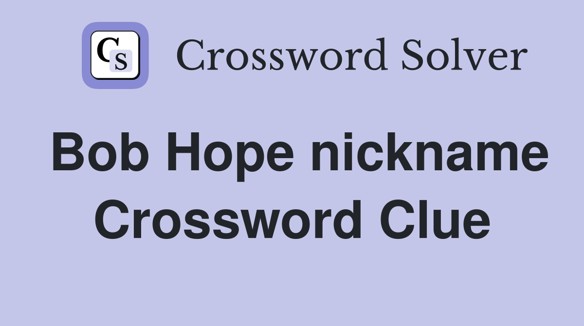 Bob Hope nickname Crossword Clue