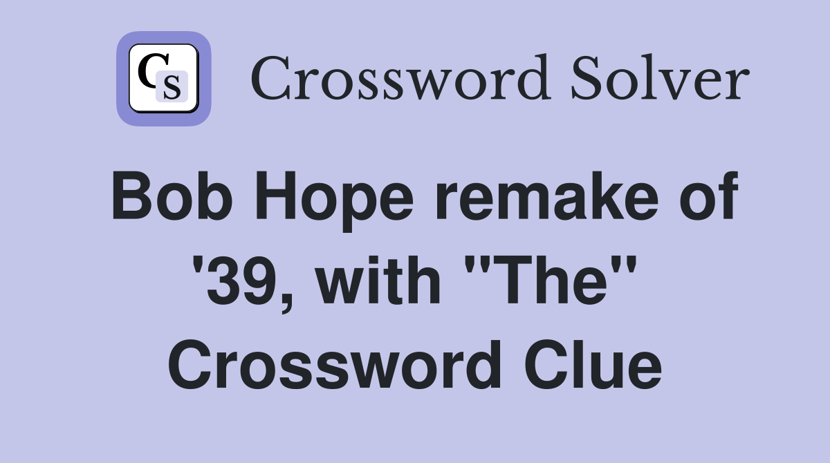 Bob Hope remake of '39, with "The" Crossword Clue