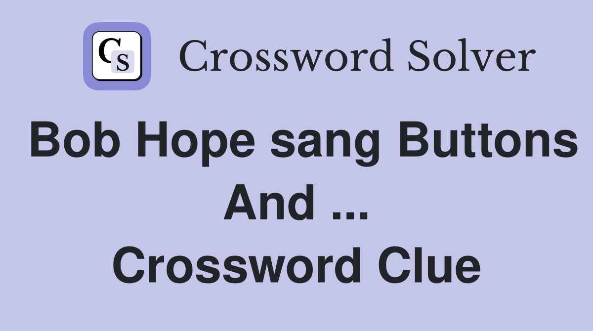 Bob Hope sang Buttons And ... Crossword Clue