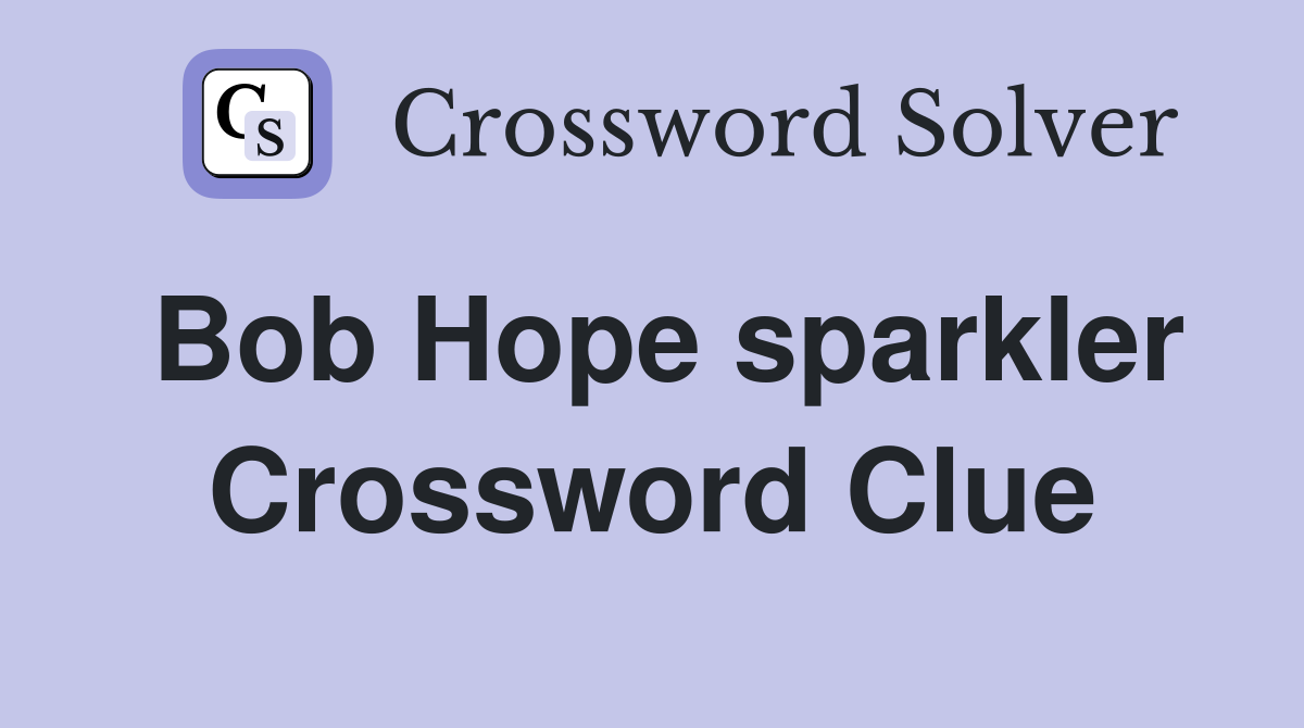 Bob Hope sparkler Crossword Clue