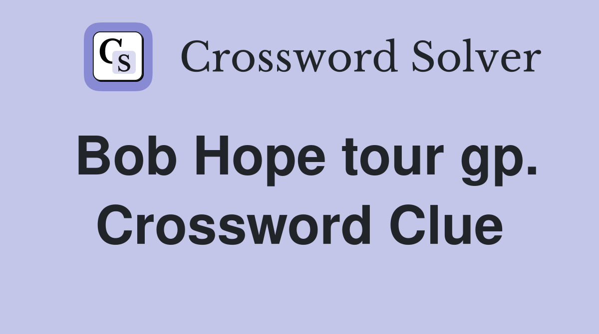 Bob Hope tour gp. Crossword Clue