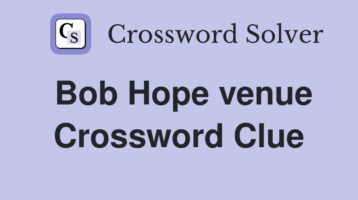 Bob Hope venue Crossword Clue