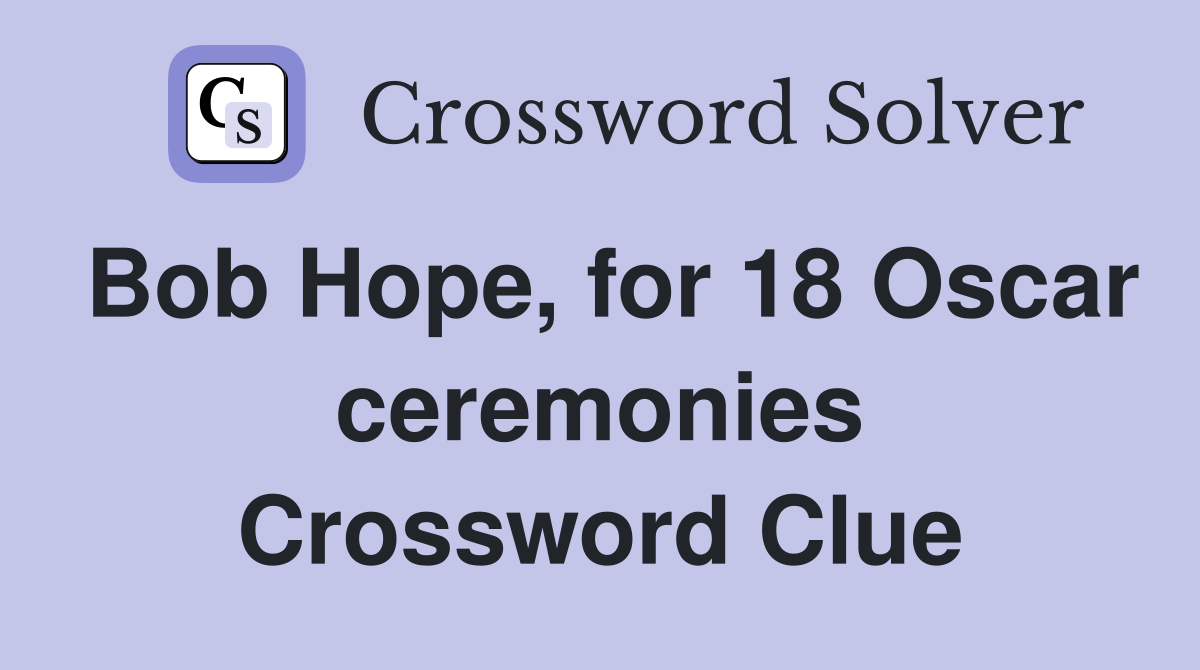 Bob Hope, for 18 Oscar ceremonies Crossword Clue