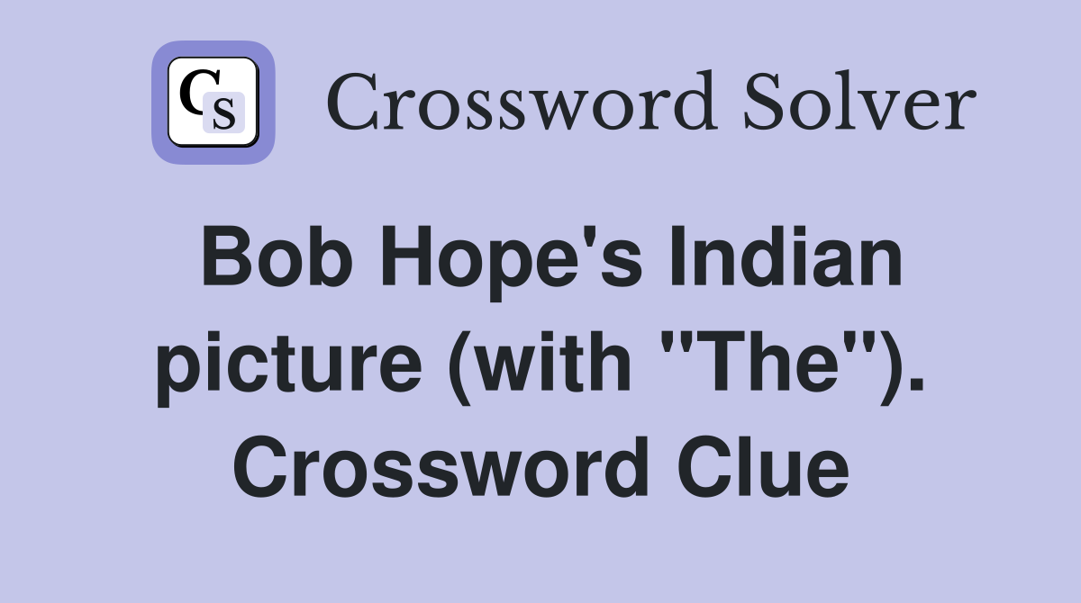 Bob Hope's Indian picture (with "The"). Crossword Clue
