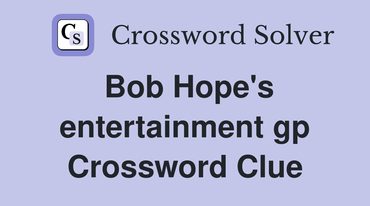 Bob Hope's entertainment gp Crossword Clue