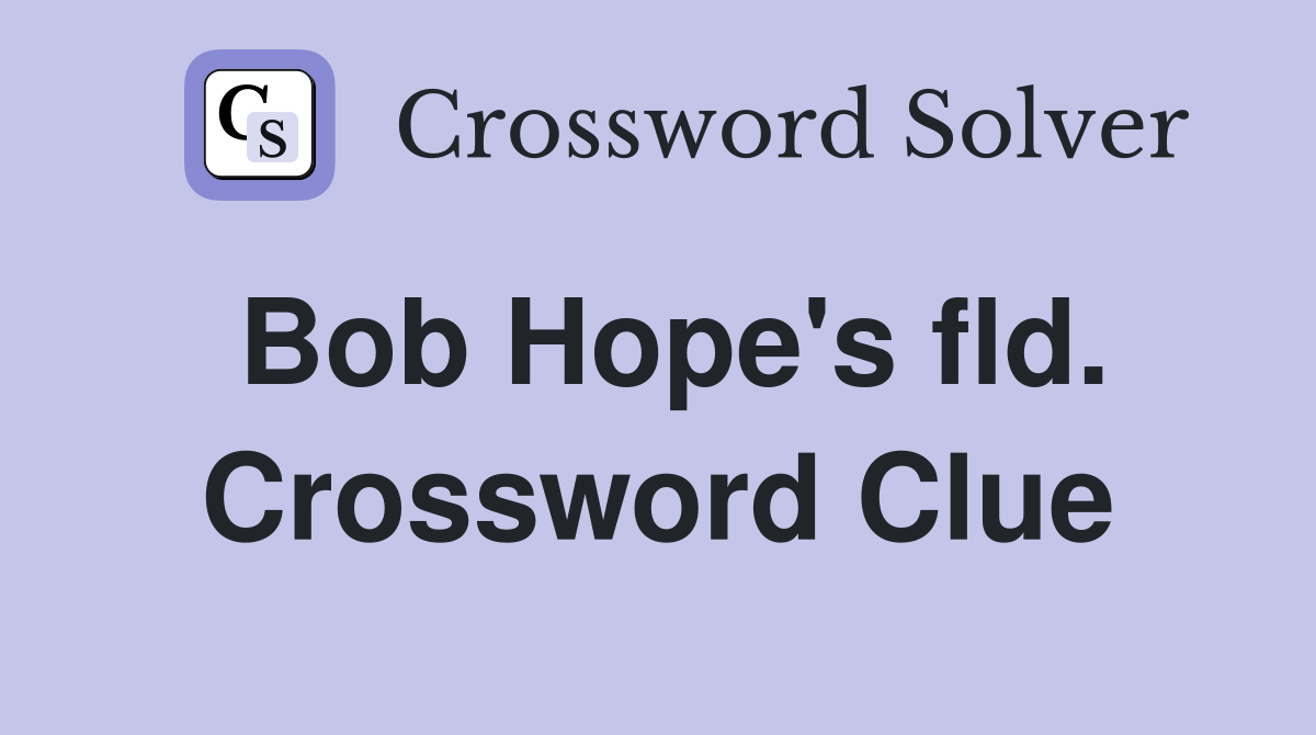Bob Hope's fld. Crossword Clue
