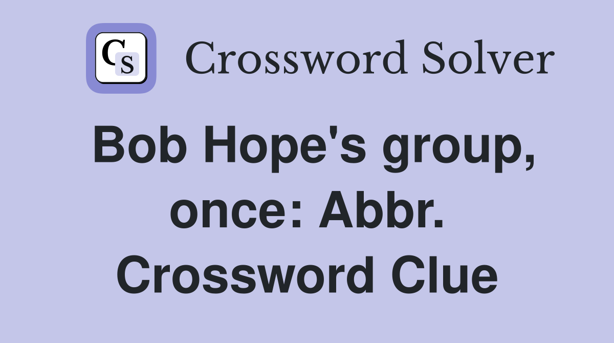Bob Hope's group, once: Abbr. Crossword Clue