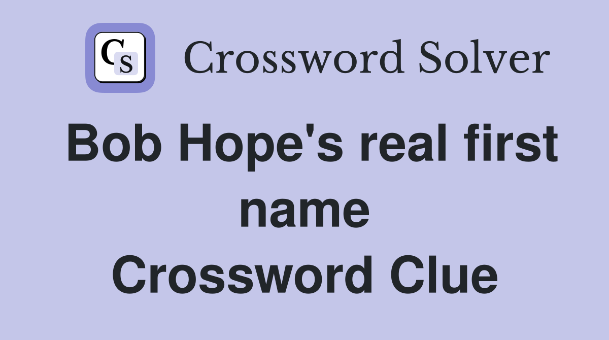 Bob Hope's real first name Crossword Clue