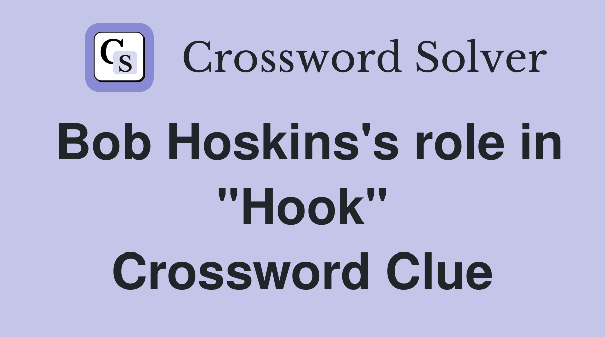 Bob Hoskins's role in "Hook" Crossword Clue