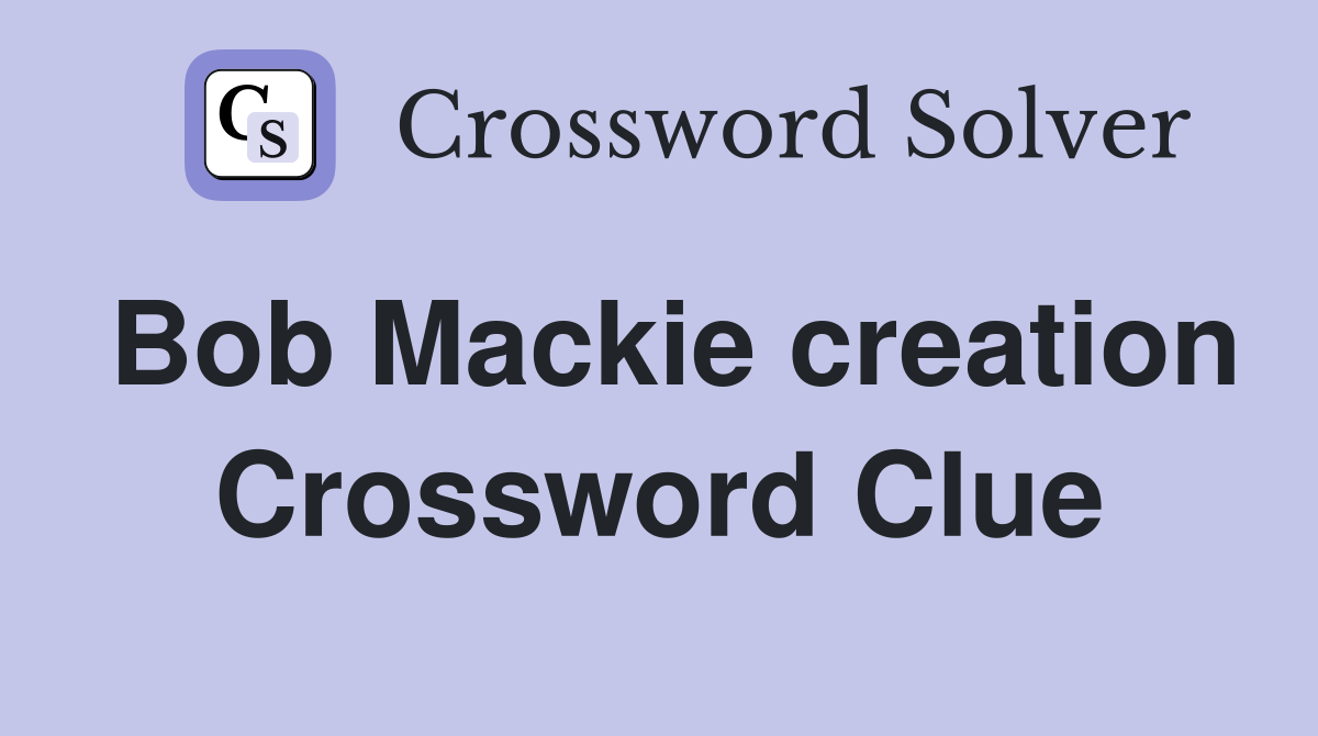 Bob Mackie creation Crossword Clue