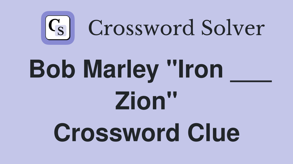 Bob Marley "Iron ___ Zion" Crossword Clue