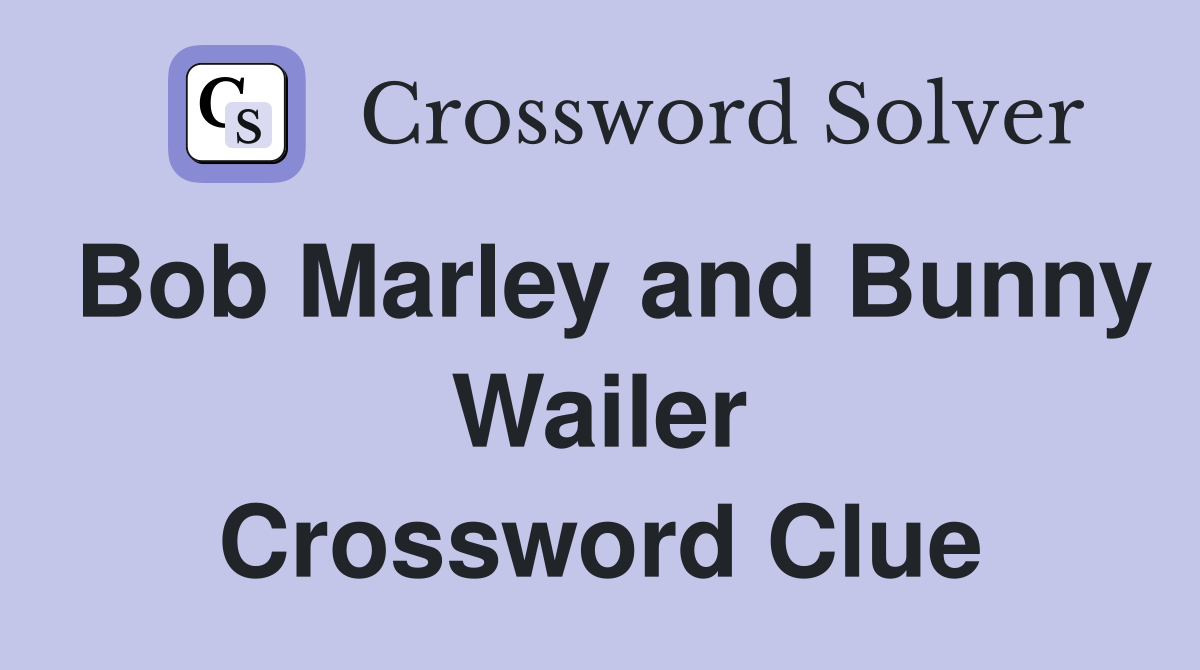 Bob Marley and Bunny Wailer Crossword Clue