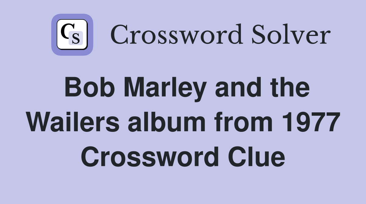 Bob Marley and the Wailers album from 1977 Crossword Clue