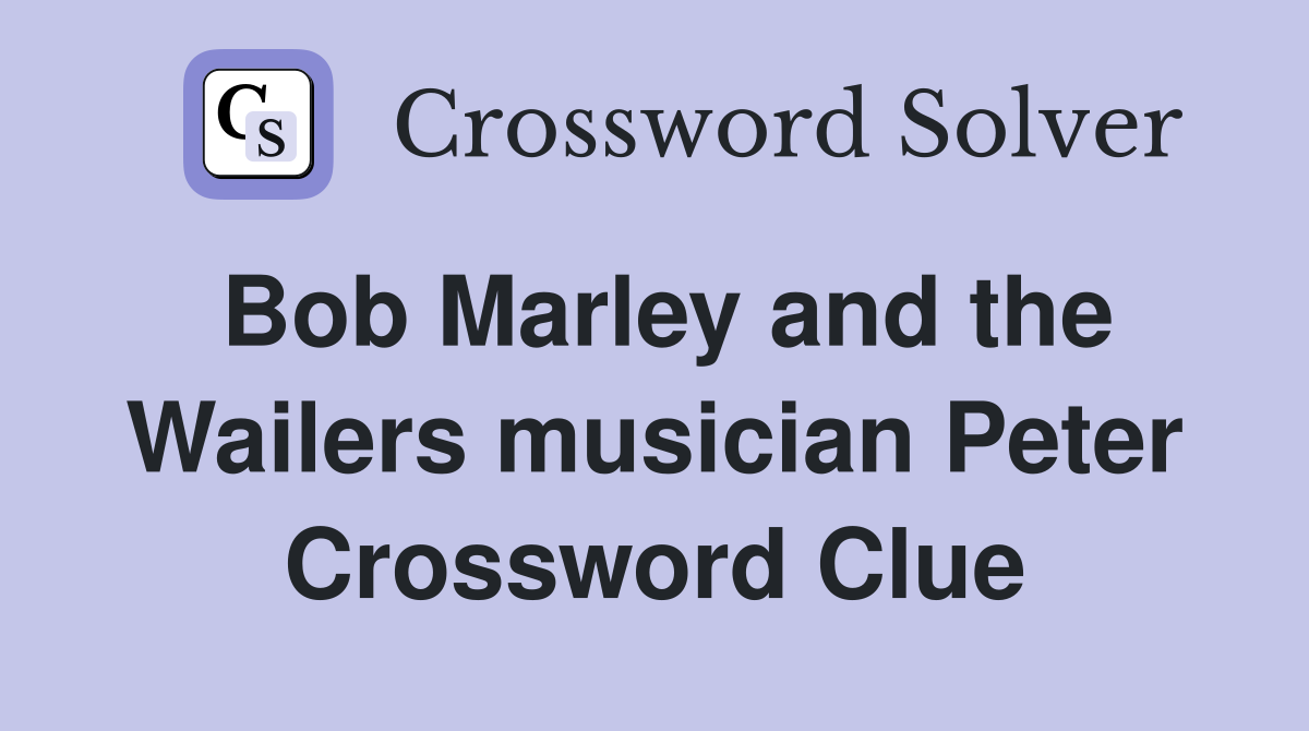 Bob Marley and the Wailers musician Peter Crossword Clue