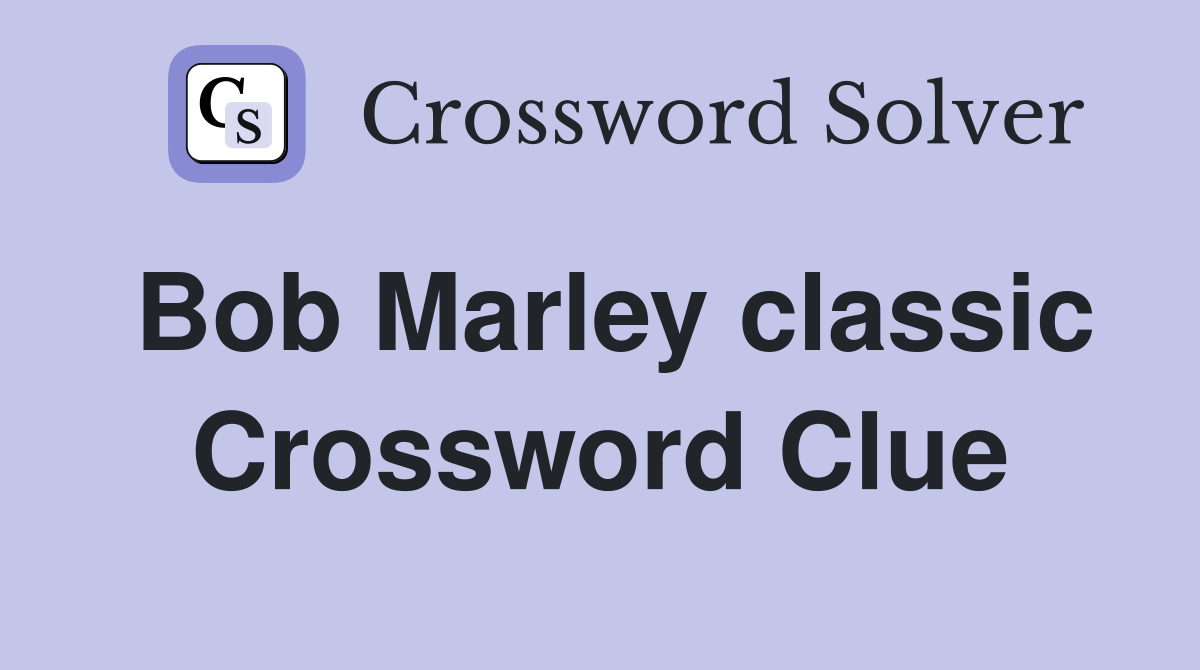 Bob Marley classic Crossword Clue