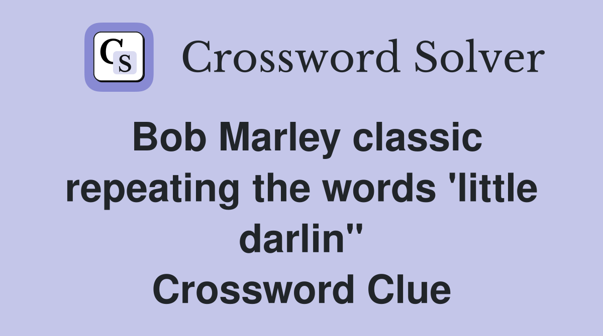 Bob Marley classic repeating the words 'little darlin'' Crossword Clue