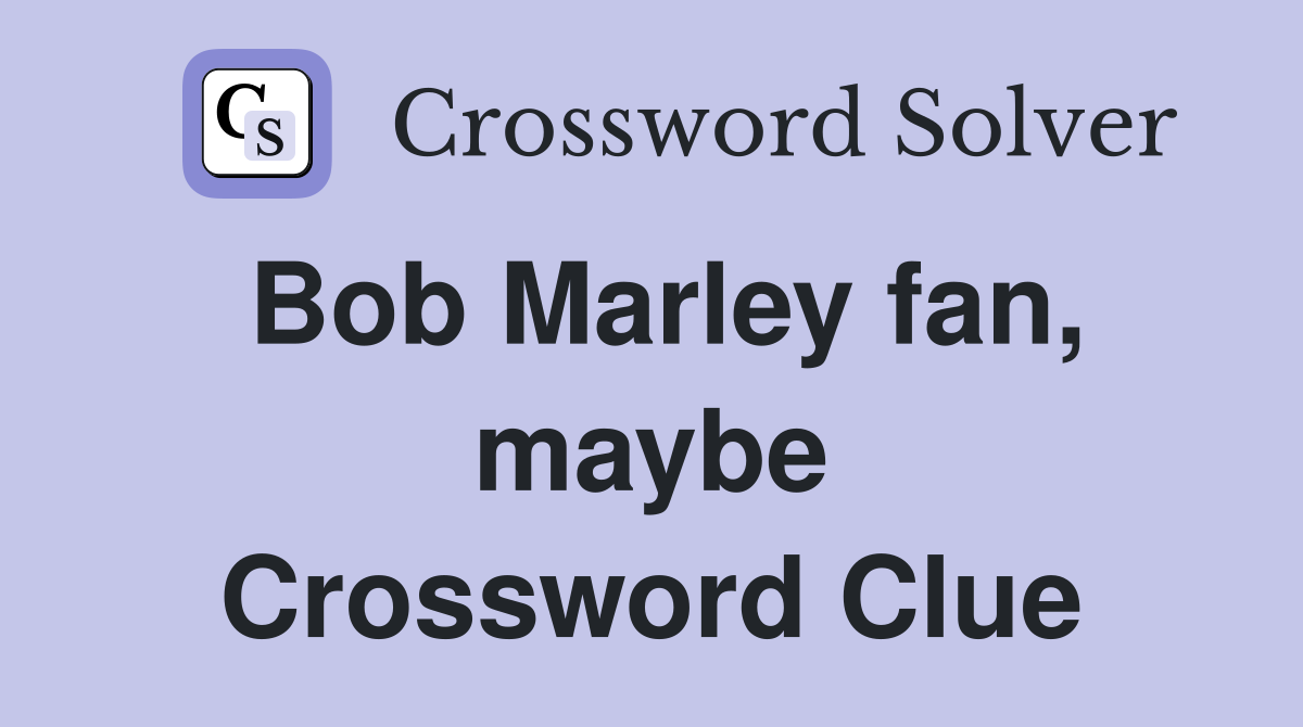Bob Marley fan, maybe Crossword Clue
