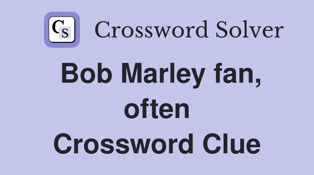Bob Marley fan, often Crossword Clue