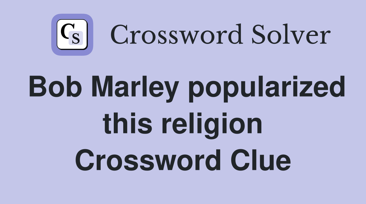 Bob Marley popularized this religion Crossword Clue
