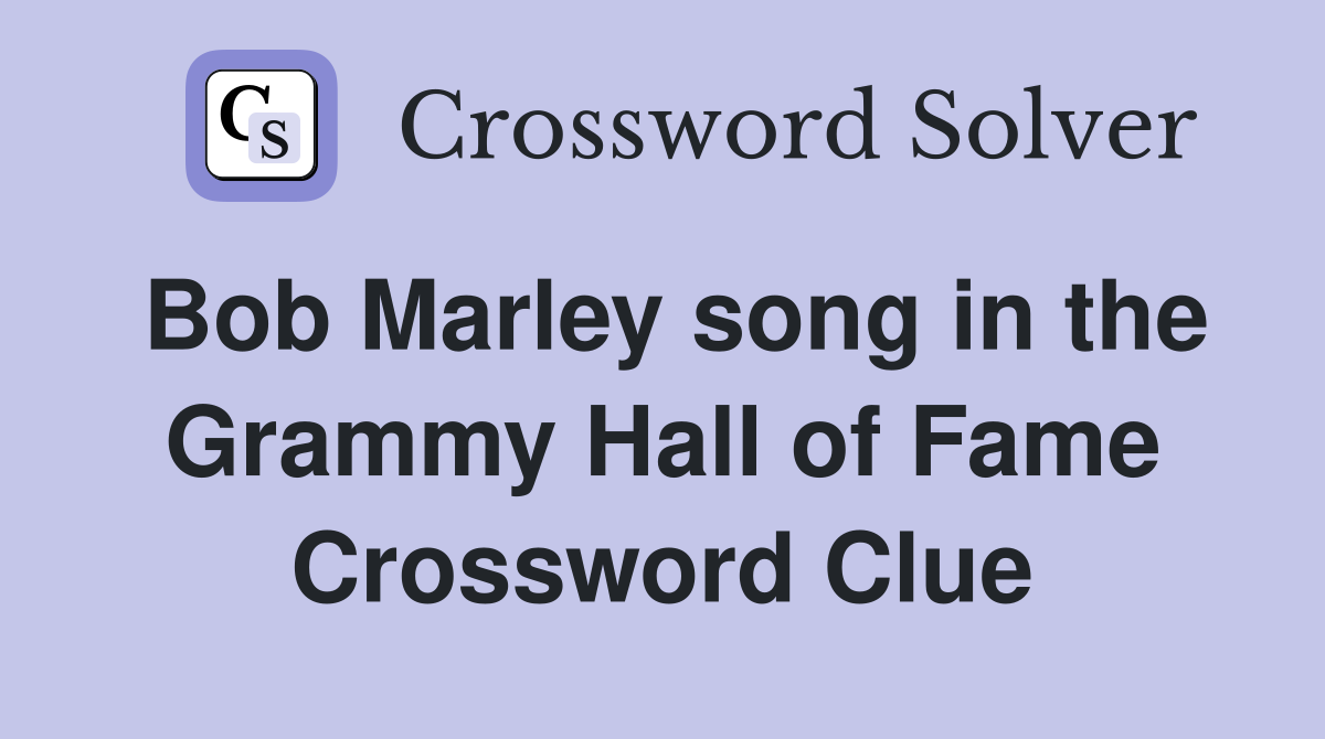 Bob Marley song in the Grammy Hall of Fame Crossword Clue